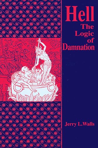 Hell: The Logic Of Damnation (9780268010966) by Walls, Jerry L.