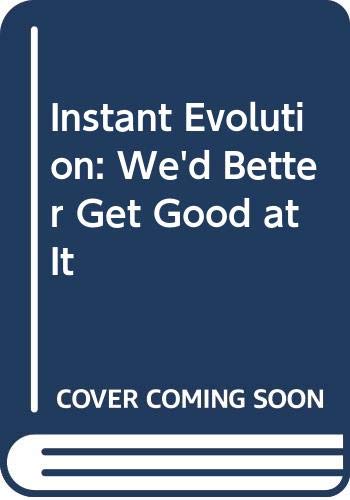 Imagen de archivo de Instant Evolution : We'd Better Get Good at It a la venta por Better World Books