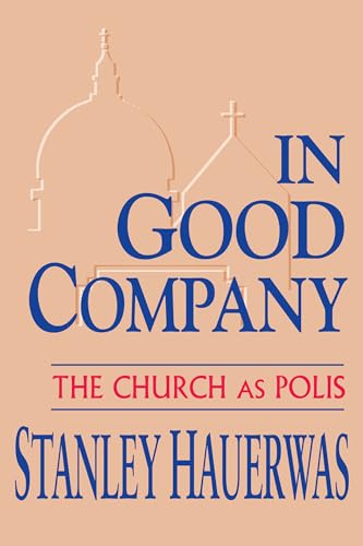 Stock image for In Good Company : The Church As Polis for sale by Better World Books