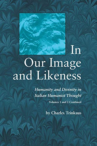 Stock image for In Our Image and Likeness: Humanity and Divinity in Italian Humanist Thought TWO VOLUME SET for sale by Heartwood Books, A.B.A.A.