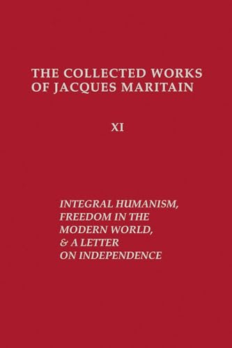 Stock image for Integral Humanism, Freedom in the Modern World, and A Letter on Independence, Revised Edition (ND Maritain Collected Works) for sale by Revaluation Books