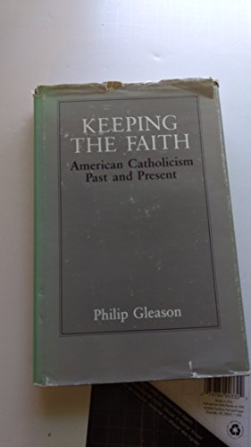 Stock image for Keeping the Faith : American Catholicism Past and Present for sale by Better World Books