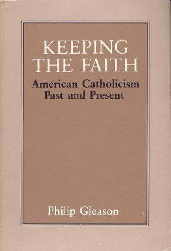 9780268012298: Keeping the Faith: American Catholicism Past and Present