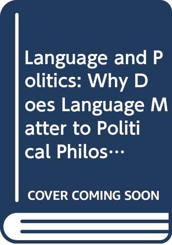 Beispielbild fr Language and Politics : Why Does Language Matter to Political Philosophy? zum Verkauf von Better World Books