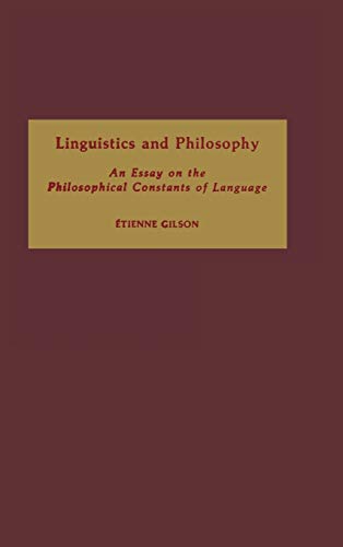 Linguistics and Philosophy: An Essay on the Philosophical Constants of Language (9780268012847) by Gilson, Etienne