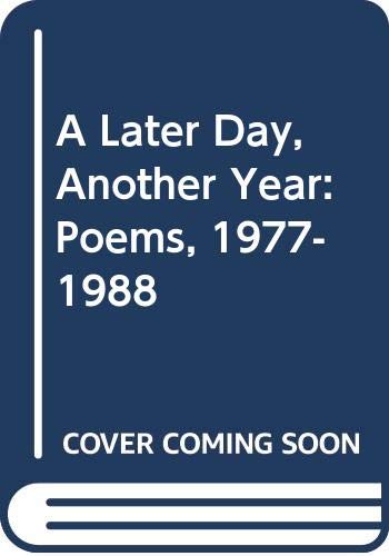 Imagen de archivo de A Later Day, Another Year ; Poems 1977-1988 a la venta por Lowry's Books