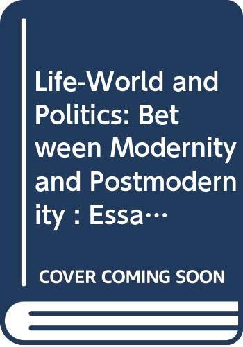 9780268012892: Life-World and Politics: Between Modernity and Post-Modernity - Essays in Honor of Fred R.Dallmayr