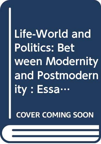 Stock image for Life-World and Politics: Between Modernity and Postmodernity : Essays in Honor of Fred R. Dallmayr for sale by Books From California