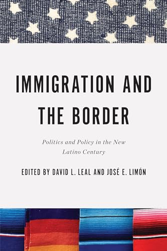 9780268013356: Immigration and the Border: Politics and Policy in the New Latino Century (Latino Perspectives)