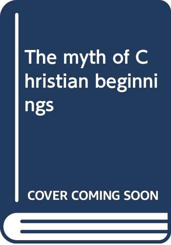 Beispielbild fr The Myth of Christian Beginnings zum Verkauf von Windows Booksellers