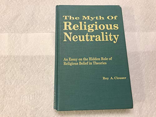 Stock image for The Myth of Religious Neutrality: An Essay on the Hidden Role of Religious Belief in Theories for sale by Bookmans