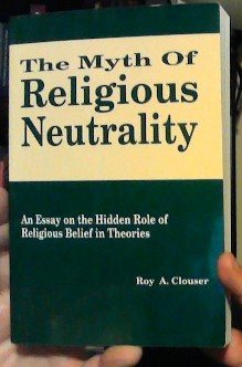 9780268013998: The Myth of Religious Neutrality: An Essay on the Hidden Role of Religious Beliefs in Theories
