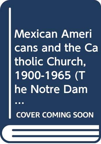 Imagen de archivo de Mexican Americans and the Catholic Church, 1900-1965 (The Notre Dame History of Hispanic Catholics in the U.S., Vol. 1) a la venta por HPB Inc.