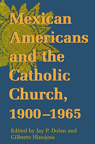 Imagen de archivo de Mexican Americans and the Catholic Church, 1900-1965 (Notre Dame History of Hispanic Catholics in the U.S.) (v. 1) a la venta por SecondSale