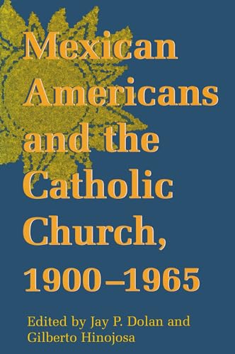 Stock image for Mexican Americans and the Catholic Church, 1900-1965 (Notre Dame History of Hispanic Catholics in the U.S.) (v. 1) for sale by SecondSale