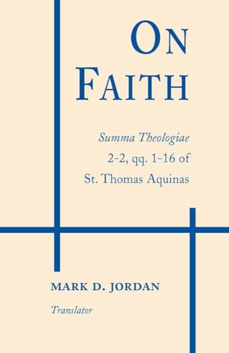 Beispielbild fr On Faith: Summa Theologiae: 2-2 Questions 1-16 of St. Thomas Aquinas zum Verkauf von Anybook.com