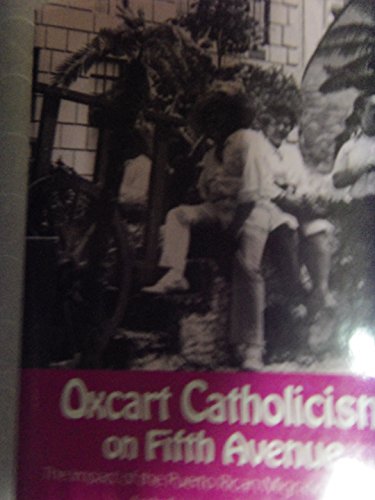 Stock image for Oxcart Catholicism on Fifth Avenue : The Impact of the Puerto Rican Migration upon the Archdiocese of New York for sale by Better World Books