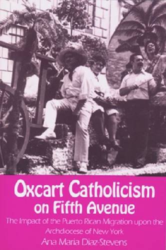 Stock image for Oxcart Catholicism on Fifth Avenue the Impact of the Puerto Rican Migration upon the Archdiocese of New York (Notre Dame Studies in American Catholicism) for sale by Smith Family Bookstore Downtown