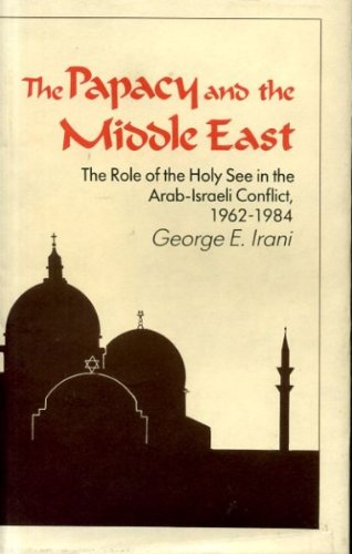 Beispielbild fr The Papacy and the Middle East: The Role of the Holy See in the Arab-Israeli Conflict, 1962-1984 zum Verkauf von Wonder Book