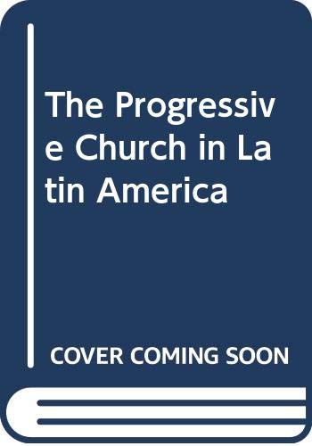 Imagen de archivo de The Progressive Church in Latin America : Theology a la venta por Better World Books