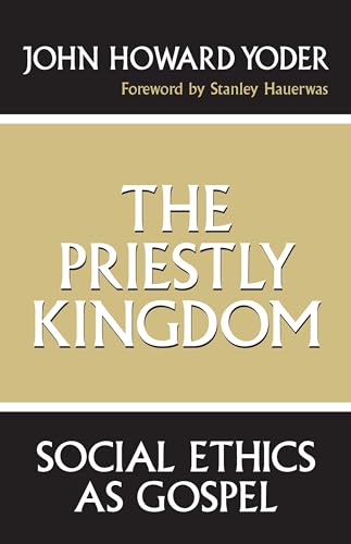 The Priestly Kingdom: Social Ethics as Gospel (9780268016272) by Yoder, John Howard