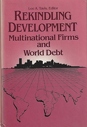 Stock image for Rekindling Development : Multinational Firms and Third World Debt for sale by Better World Books Ltd