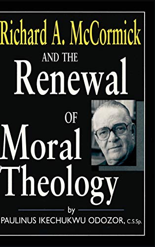 Richard A. McCormick and the Renewal of Moral Theology (9780268016487) by Odozor C.S.Sp., Paulinus Ikechukwu