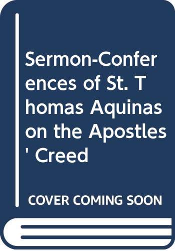 Beispielbild fr The Sermon-Conferences of St. Thomas Aquinas on the Apostles' Creed, Translated From the Leonine Edition (English and Latin Edition) zum Verkauf von HPB-Red