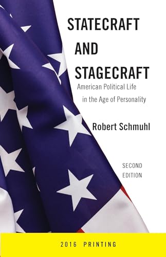Stock image for Statecraft and Stagecraft : American Political Life in the Age of Personality, Second Edition for sale by Better World Books