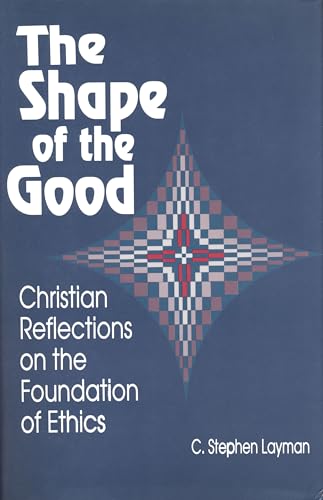 Stock image for Shape Of The Good: Christian Reflections on the Foundation of Ethics for sale by Half Price Books Inc.