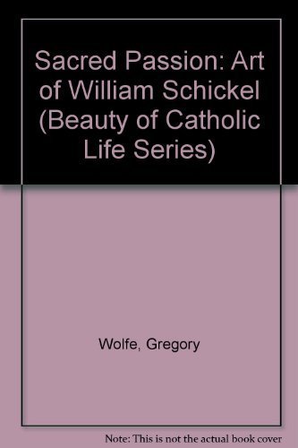 Sacred Passion The Art Of William Schickel