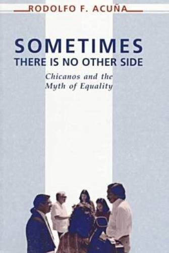 Beispielbild fr Sometimes There Is No Other Side : Chicanos and the Myth of Equality zum Verkauf von Better World Books