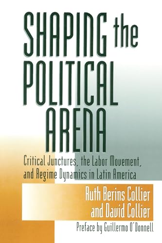 Shaping the Political Arena (Kellogg Institute Series on Democracy and Development) (9780268017729) by Collier, Ruth Berins; Collier, David