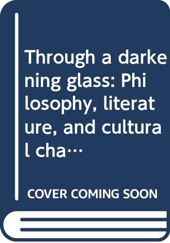 Stock image for Through a Darkening Glass : Philosophy, Literature and Cultural Change for sale by Better World Books