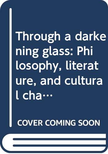 9780268018429: Through a darkening glass: Philosophy, literature, and cultural change