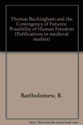 Stock image for THOMAS BUCKINGHAM AND THE CONTINGENCY OF FUTURES: THE POSSIBILITY OF HUMAN FREEDOM. [Publ. in Med. Studies] for sale by de Wit Books