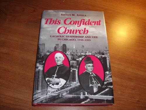 Stock image for This Confident Church: Catholic Leadership and Life in Chicago, 1940-1965 for sale by Discover Books