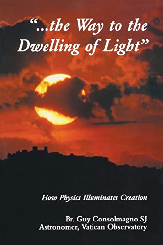 Stock image for Way To The Dwelling Of Light - How Physics Illuminates Creation for sale by PBShop.store US