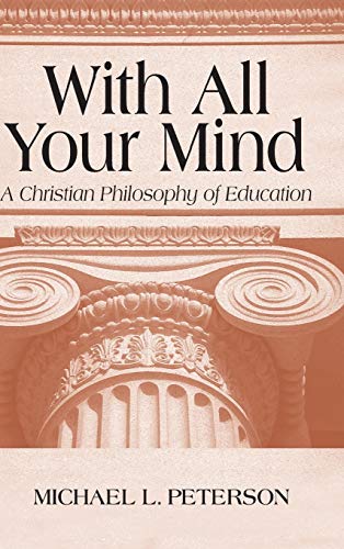 9780268019679: With All Your Mind: A Christian Philosophy of Education