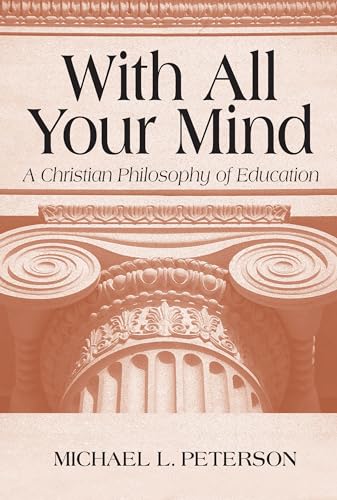 Imagen de archivo de With All Your Mind: A Christian Philosophy of Education a la venta por Eighth Day Books, LLC
