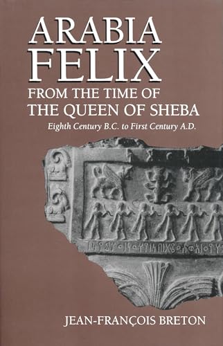 Beispielbild fr Arabia Felix From The Time Of The Queen Of Sheba: Eighth Century B.C. to First Century A.D. zum Verkauf von WorldofBooks