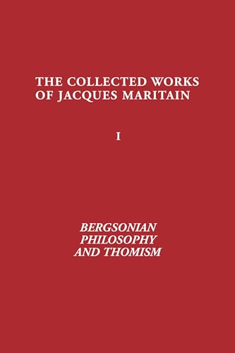 9780268021528: Bergsonian Philosophy and Thomism: Collected Works of Jacques Maritain, Volume 1