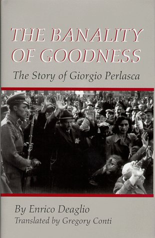 Beispielbild fr The Banality Of Goodness: The Story of Giorgio Perlasca (The Erma Konya Kess Lives of the Just and Virtuous) zum Verkauf von BooksRun