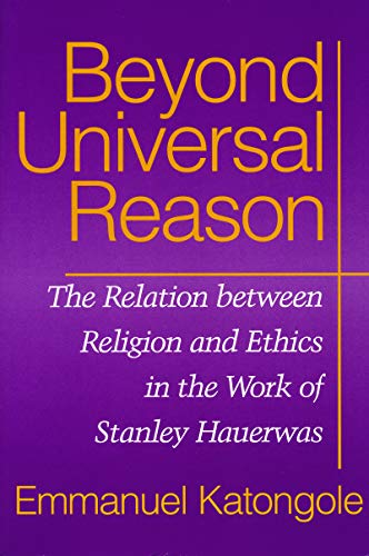 Beispielbild fr Beyond Universal Reason: The Relation between Religion and Ethics in the Works of Stanley Hauerwas zum Verkauf von Windows Booksellers