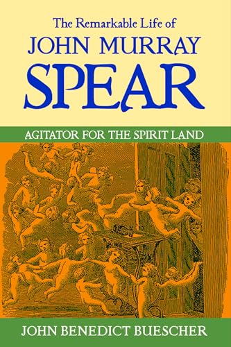 Stock image for The Remarkable Life of John Murray Spear: Agitator for the Spirit Land for sale by Half Price Books Inc.