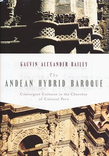 Beispielbild fr The Andean Hybrid Baroque: Convergent Cultures in the Churches of Colonial Peru (History Lang and Cult Spanish Portuguese) zum Verkauf von Powell's Bookstores Chicago, ABAA