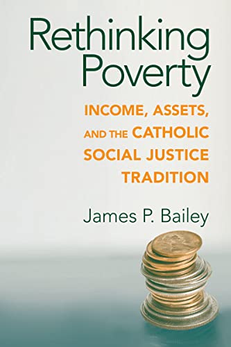 Stock image for Rethinking Poverty: Income, Assets, and the Catholic Social Justice Tradition (Catholic Social Tradition) for sale by Your Online Bookstore