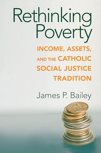 Stock image for Rethinking Poverty: Income, Assets, and the Catholic Social Justice Tradition (Catholic Social Tradition) for sale by SecondSale