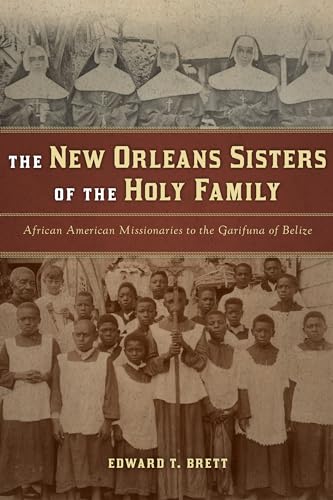 Beispielbild fr New Orleans Sisters of the Holy Family: African American Missionaries to the Garifuna of Belize zum Verkauf von Powell's Bookstores Chicago, ABAA