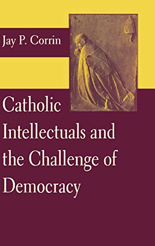 9780268022716: Catholic Intellectuals and the Challenge of Democracy